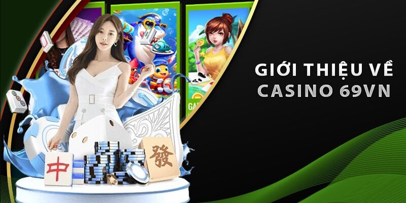 Chơi cá cược casino tại 69VN đảm bảo minh bạch