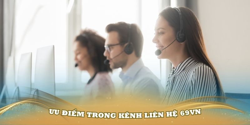 Những ưu điểm trong kênh liên hệ 69VN bạn nên biết