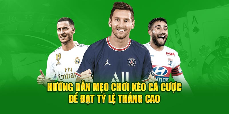 Hướng dẫn mẹo chơi kèo cá cược để đạt tỷ lệ thắng cao