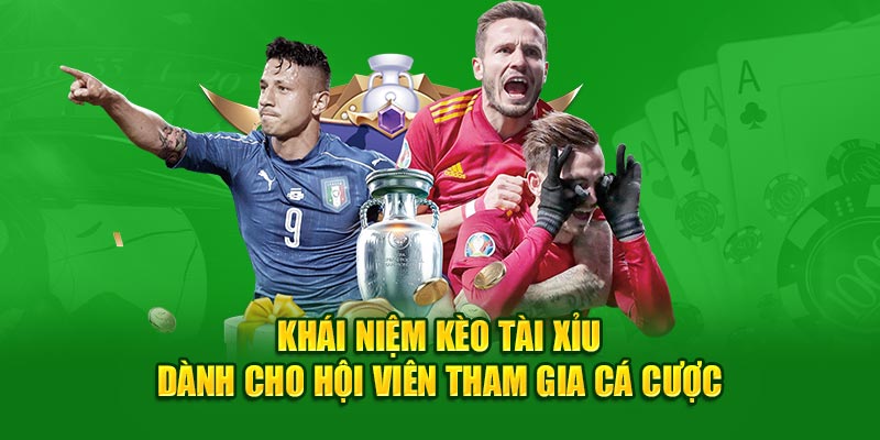 Khái niệm kèo Tài Xỉu dành cho hội viên tham gia cá cược